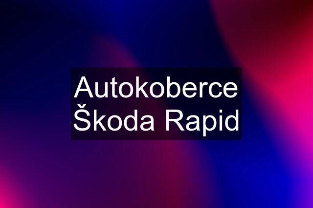 Autokoberce Škoda Rapid