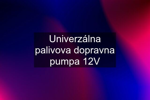 Univerzálna palivova dopravna pumpa 12V