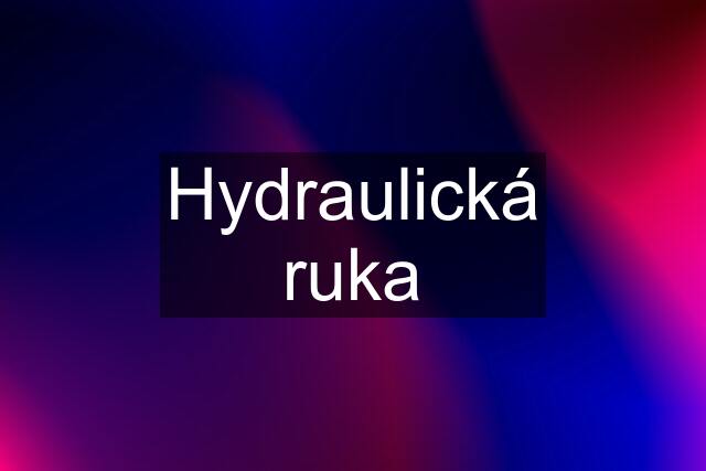 Hydraulická ruka