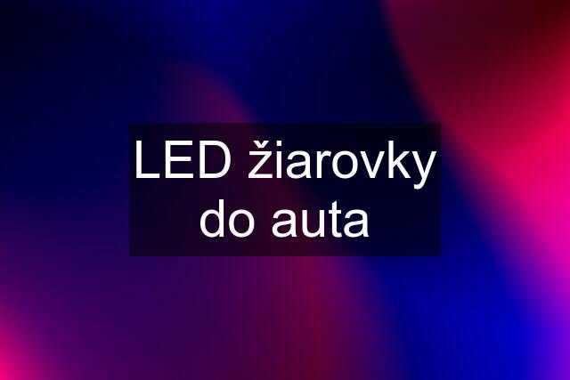 LED žiarovky do auta