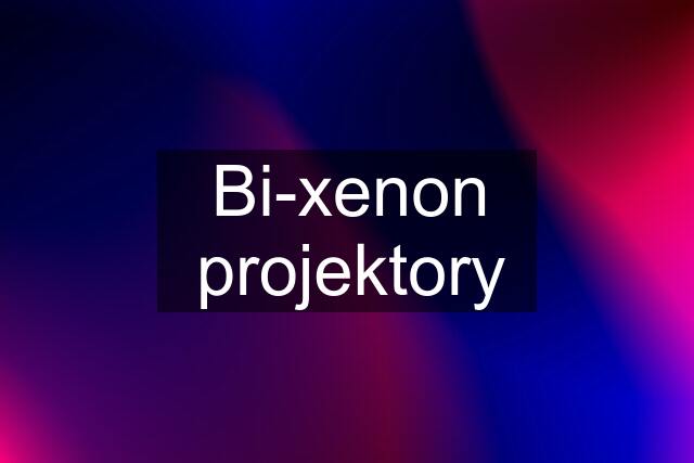 Bi-xenon projektory