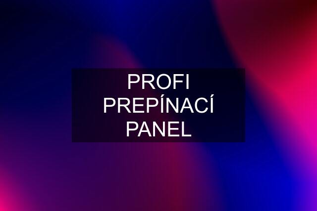 PROFI PREPÍNACÍ PANEL