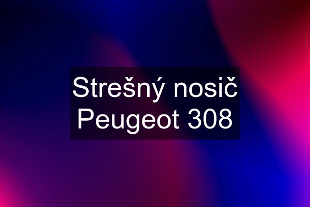 Strešný nosič Peugeot 308