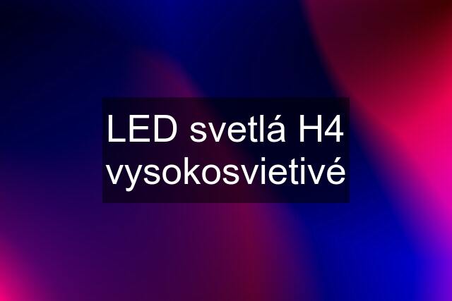 LED svetlá H4 vysokosvietivé