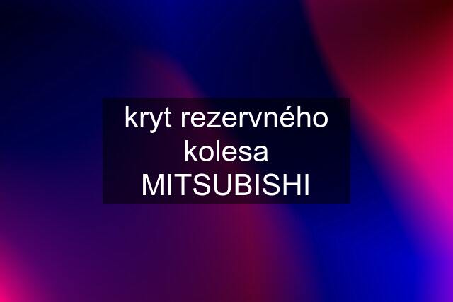 kryt rezervného kolesa MITSUBISHI