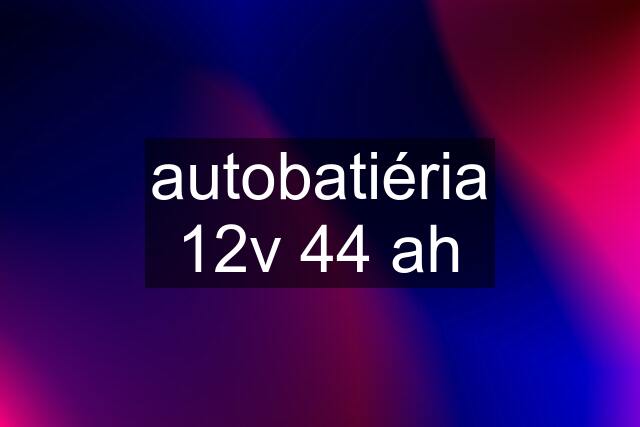 autobatiéria 12v 44 ah