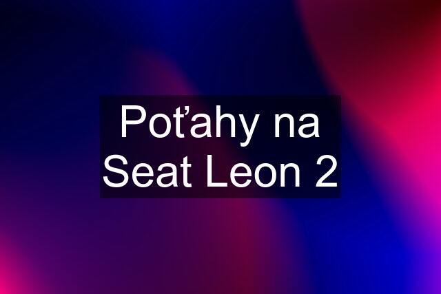 Poťahy na Seat Leon 2