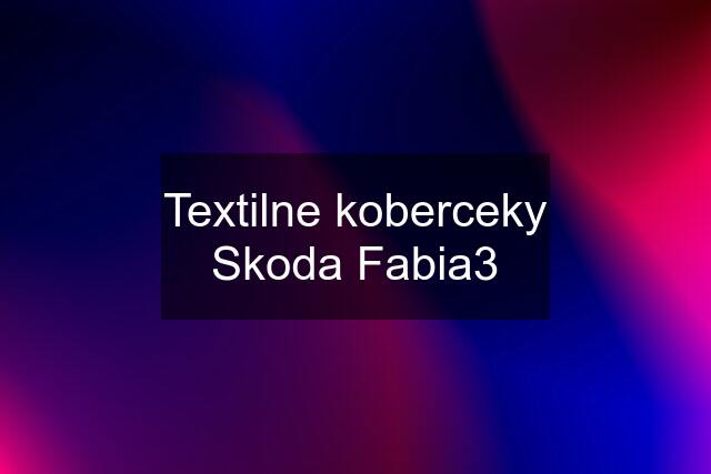 Textilne koberceky Skoda Fabia3