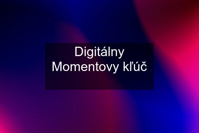 Digitálny Momentovy kľúč ⚡️