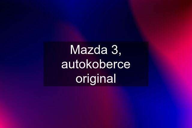 Mazda 3, autokoberce original