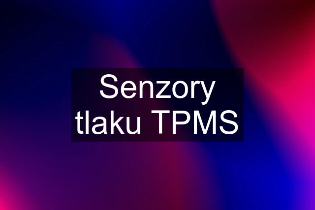 Senzory tlaku TPMS