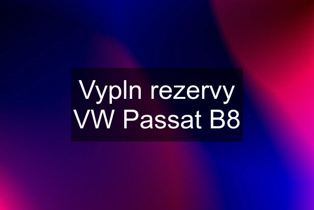 Vypln rezervy VW Passat B8