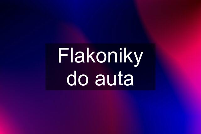 Flakoniky do auta