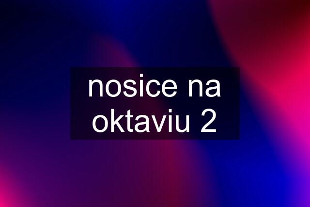 nosice na oktaviu 2