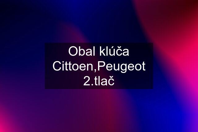 Obal klúča Cittoen,Peugeot 2.tlač