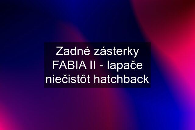 Zadné zásterky FABIA II - lapače niečistôt hatchback