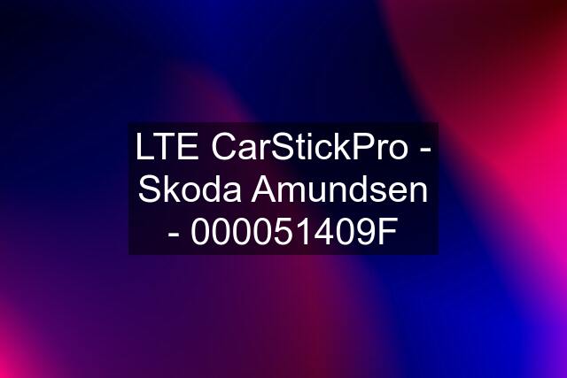 LTE CarStickPro - Skoda Amundsen - 000051409F