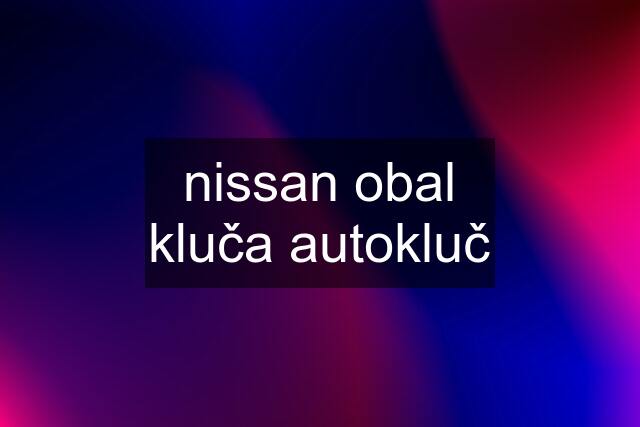 nissan obal kluča autokluč