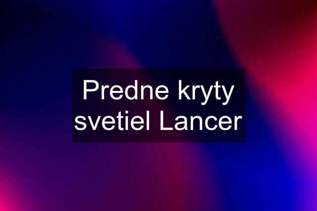 Predne kryty svetiel Lancer