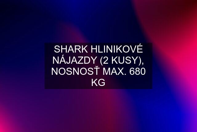 SHARK HLINIKOVÉ NÁJAZDY (2 KUSY), NOSNOSŤ MAX. 680 KG