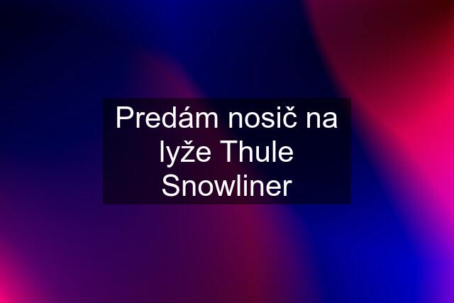 Predám nosič na lyže Thule Snowliner