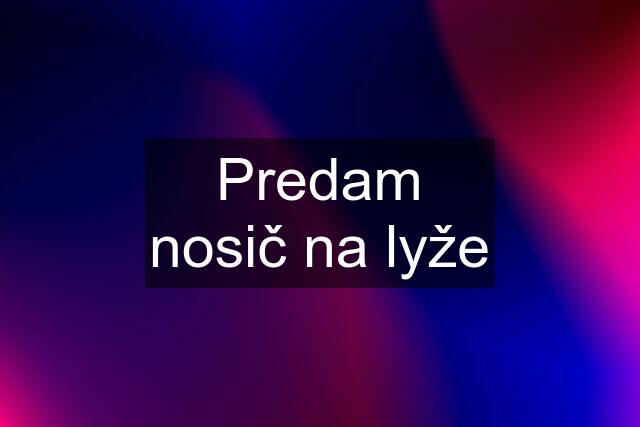 Predam nosič na lyže