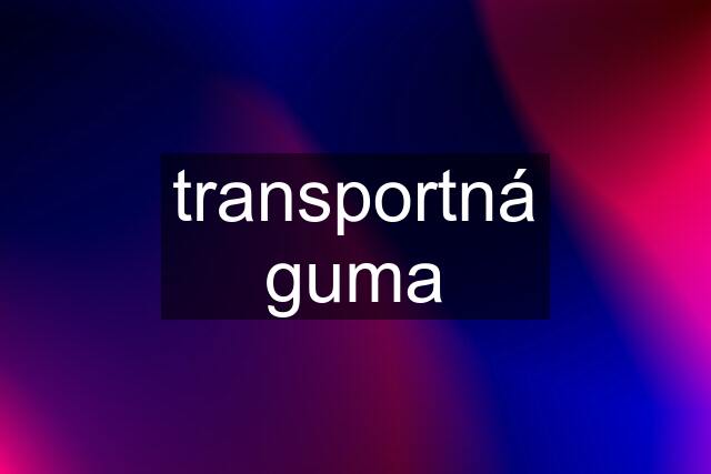 transportná guma