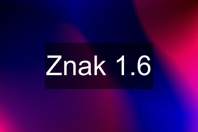 Znak 1.6