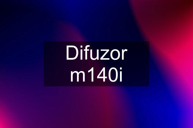 Difuzor m140i