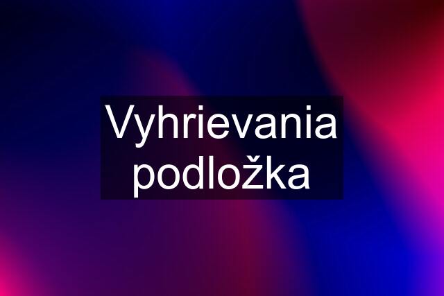 Vyhrievania podložka