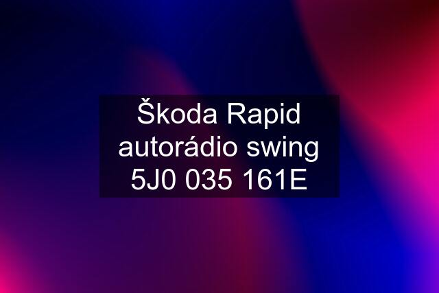 Škoda Rapid autorádio swing 5J0 035 161E