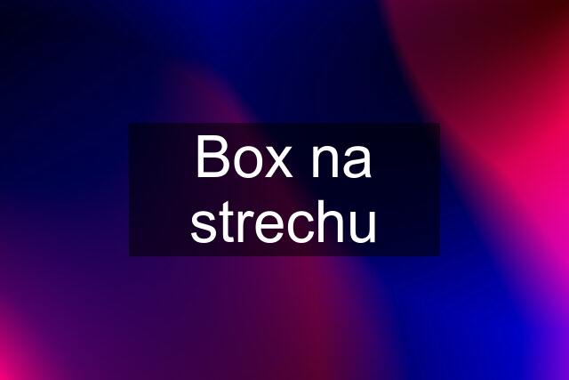 Box na strechu