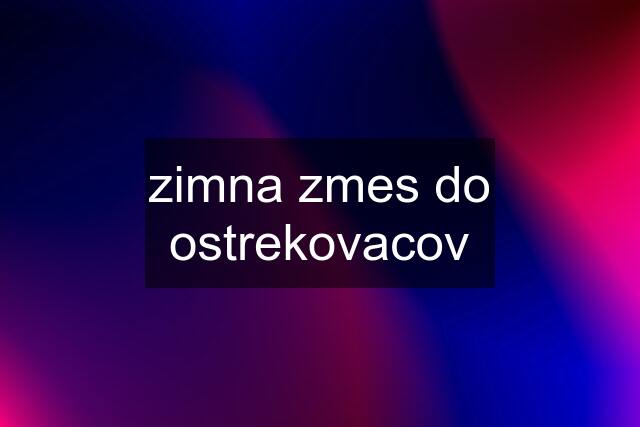 zimna zmes do ostrekovacov