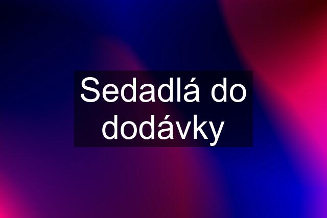 Sedadlá do dodávky