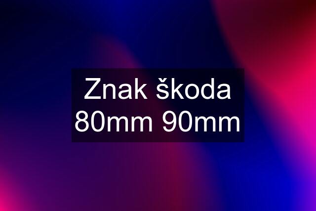 Znak škoda 80mm 90mm