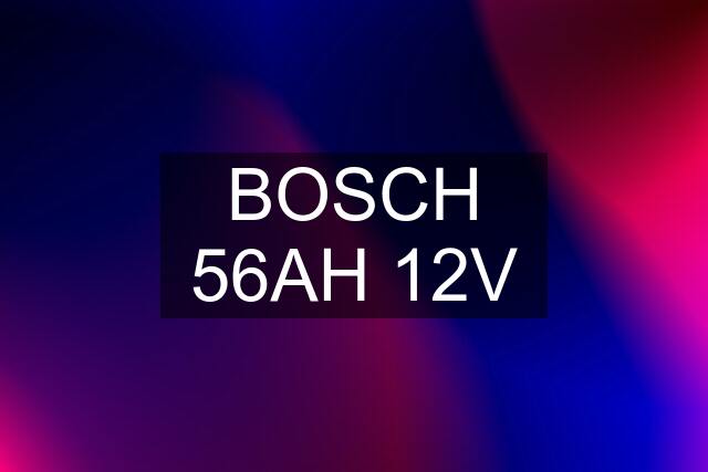 BOSCH 56AH 12V