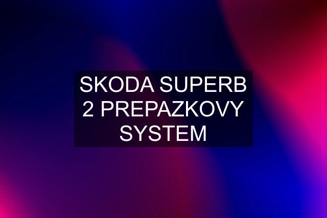 SKODA SUPERB 2 PREPAZKOVY SYSTEM