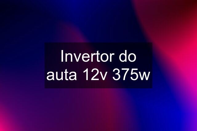 Invertor do auta 12v 375w