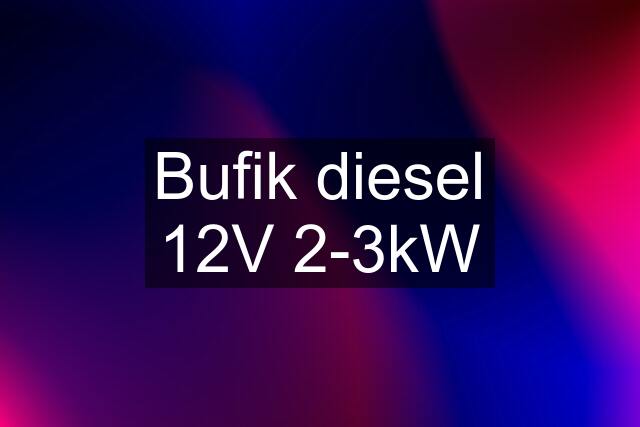 Bufik diesel 12V 2-3kW