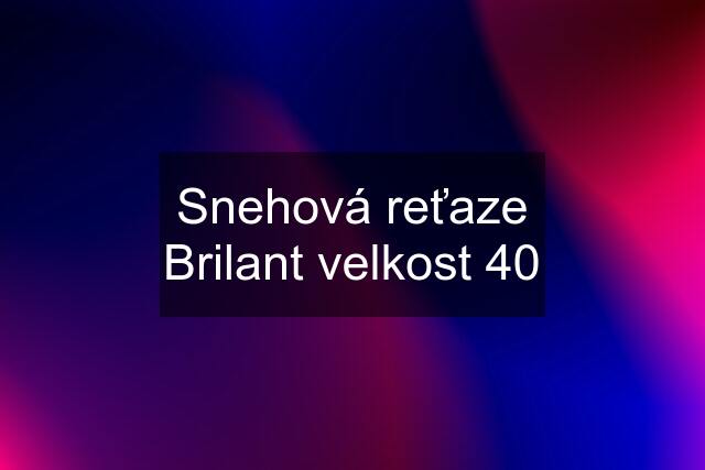 Snehová reťaze Brilant velkost 40