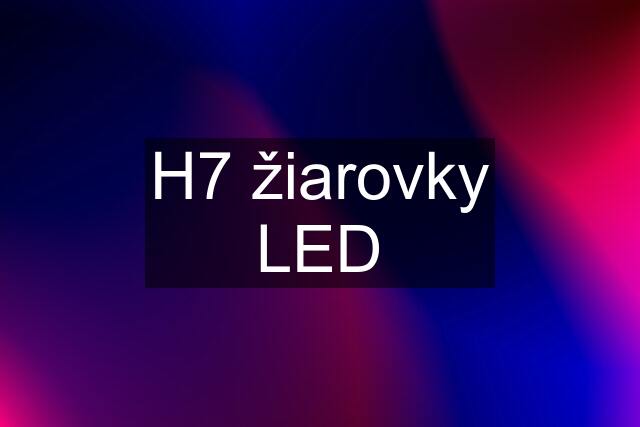 H7 žiarovky LED