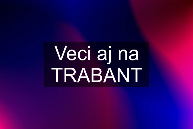 Veci aj na TRABANT