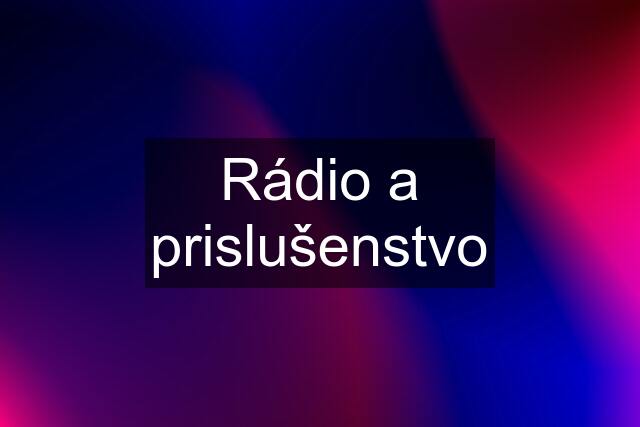 Rádio a prislušenstvo