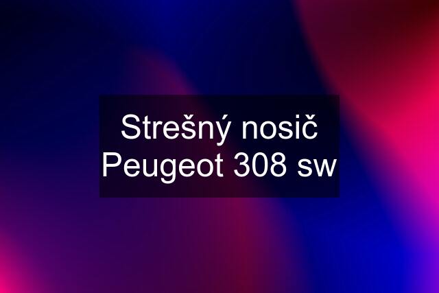 Strešný nosič Peugeot 308 sw