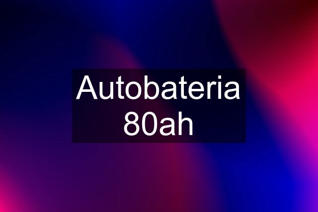 Autobateria 80ah