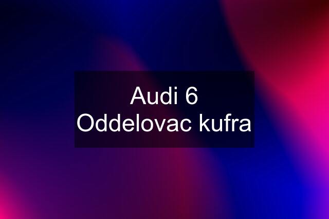 Audi 6 Oddelovac kufra