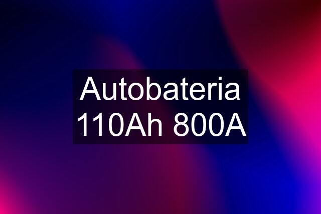 Autobateria 110Ah 800A