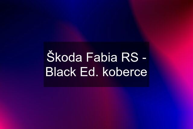 Škoda Fabia RS - Black Ed. koberce