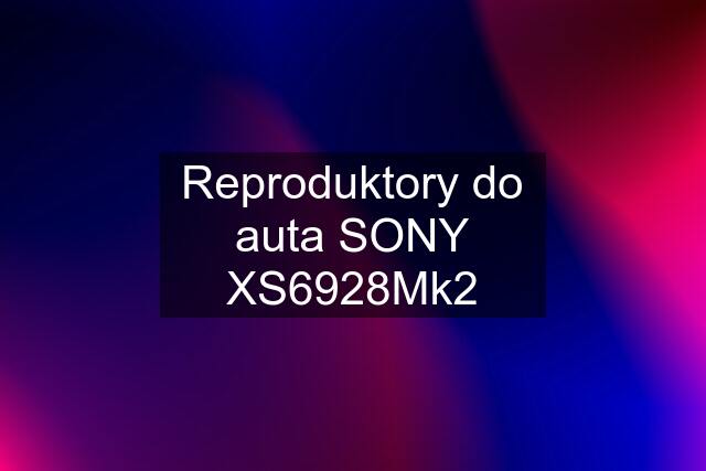 Reproduktory do auta SONY XS6928Mk2