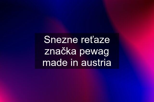 Snezne reťaze značka pewag made in austria